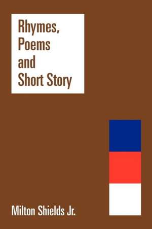 Rhymes, Poems and Short Story de Milton Shields Jr