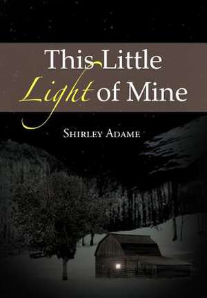 This Little Light of Mine de Shirley Adame