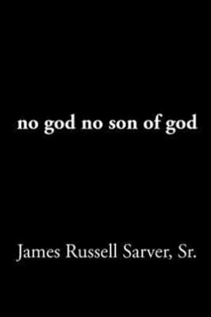 no god no son of god de James Russell Sarver Sr.