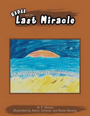 Hadar And The Last Miracle de M. E. Murphy