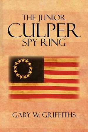 The Junior Culper Spy Ring de Gary W. Griffiths