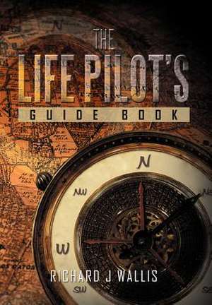 The Life Pilot's Guide Book de Richard J. Wallis