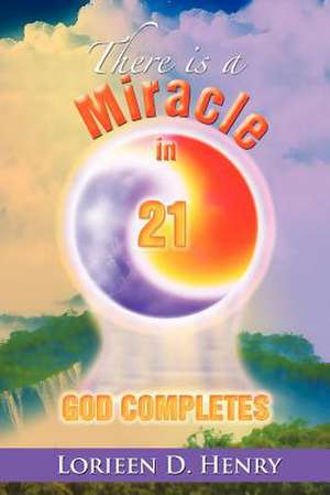 There Is a Miracle in 21 de Lorieen D. Henry