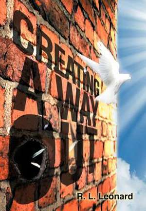 Creating a Way Out de R. L. Leonard