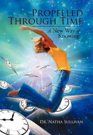 Propelled Through Time de Natha Sullivan