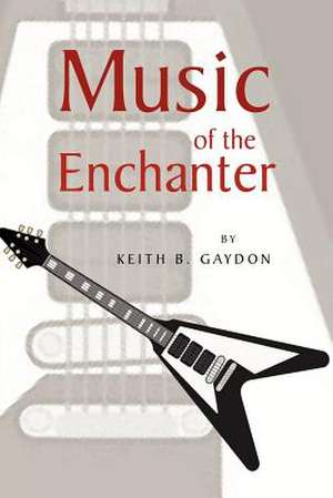 Music of the Enchanter de Keith B. Gaydon