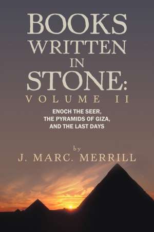 Books Written in Stone: Volume 2: Enoch the Seer, the Pyramids of Giza, and the Last Days de J. Marc Merrill