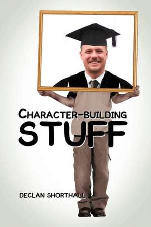 Character-Building Stuff de Declan Shorthall