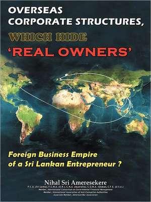 Overseas Corporate Structures, Which Hide 'Real Owners' de Nihal Sri Ameresekere