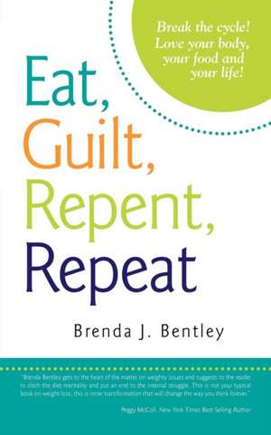 Eat, Guilt, Repent, Repeat de Brenda J. Bentley