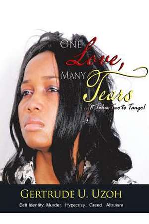 One Love, Many Tears de Gertrude U. Uzoh