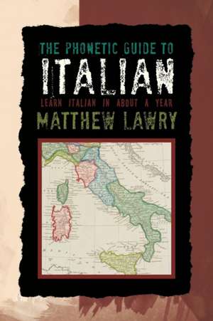 The Phonetic Guide to Italian de Matthew Lawry