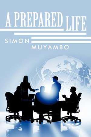 A Prepared Life de Simon Muyambo