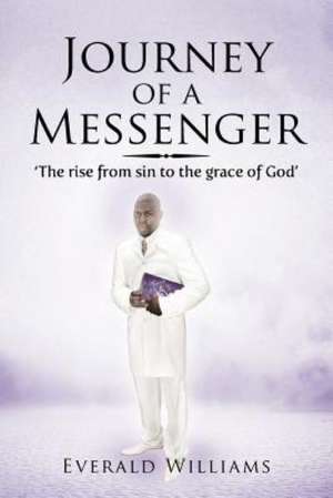 Journey of a Messenger de Everald Williams