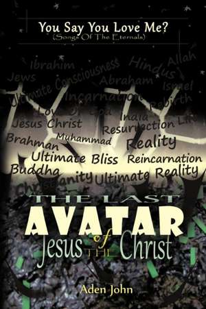 The Last Avatar of Jesus the Christ de Aden John