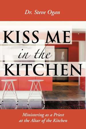 Kiss Me in the Kitchen de Steve Ogan