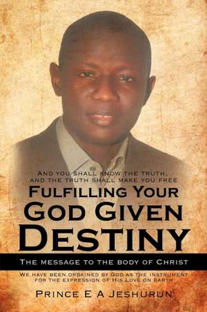 Fulfilling Your God Given Destiny de Prince E. a. Jeshurun