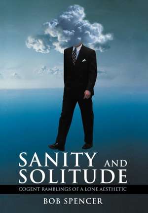 Sanity and Solitude de Bob Spencer