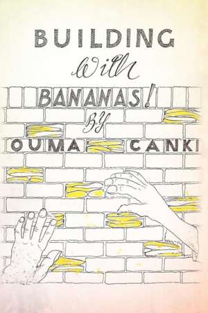 Building with Bananas de Ouma Canki