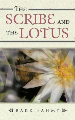 The Scribe and the Lotus de Bakr Fahmy