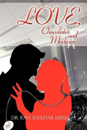 Love, Chocolates and Medicine de Ravi Shekhar Krishna