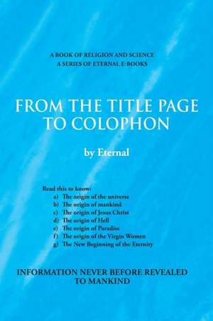 From the Title Page to Colophon de Eternal