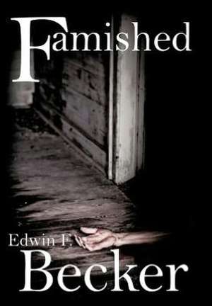 Famished de Edwin F Becker
