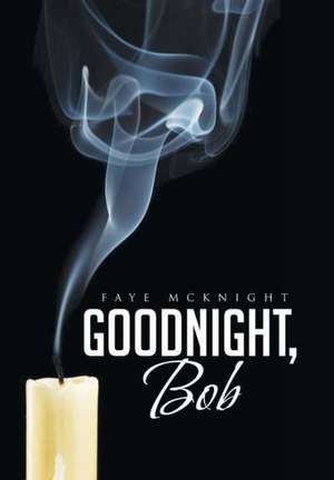 Goodnight, Bob de Faye McKnight