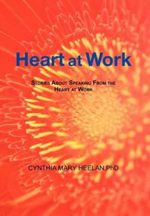 Heart at Work de Cynthia Mary Heelan