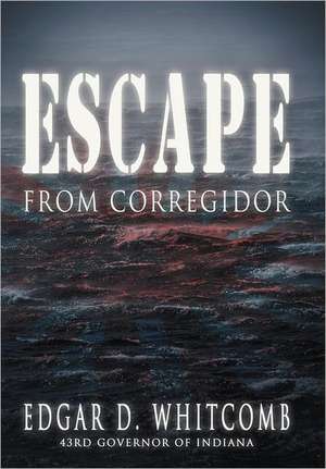 Escape from Corregidor de Edgar D Whitcomb