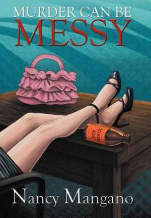 Murder Can Be Messy de Nancy Mangano