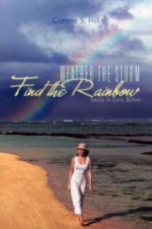 Weather the Storm Find the Rainbow: Smile It Gets Better de Connie S. Hill