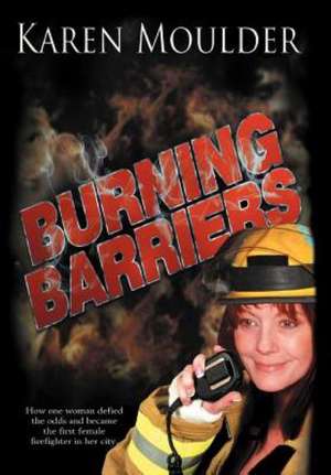 Burning Barriers de Karen Moulder