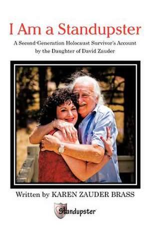 I Am a Standupster: A Second-Generation Holocaust Survivor's Account by the Daughter of David Zauder de Karen Zauder Brass