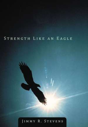 Strength Like an Eagle de Jimmy R Stevens