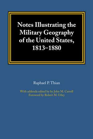 Notes Illustrating the Military Geography of the United States, 1813–1880 de Raphael P. Thian