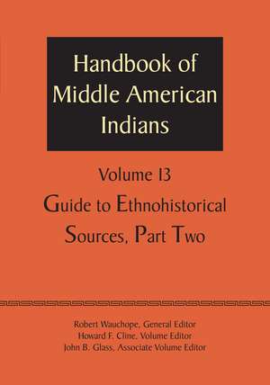 Handbook of Middle American Indians, Volume 13: Guide to Ethnohistorical Sources, Part Two de Robert Wauchope