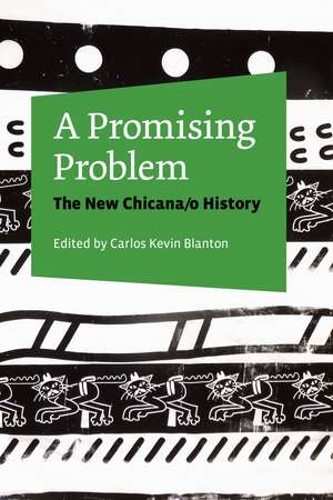 A Promising Problem: The New Chicana/o History de Carlos Kevin Blanton