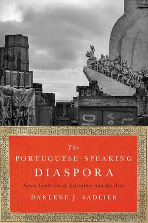 The Portuguese-Speaking Diaspora: Seven Centuries of Literature and the Arts de Darlene J. Sadlier