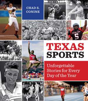 Texas Sports: Unforgettable Stories for Every Day of the Year de Chad S. Conine