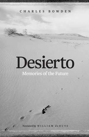 Desierto: Memories of the Future de Charles Bowden