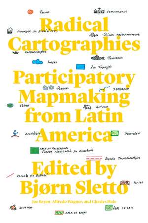 Radical Cartographies: Participatory Mapmaking from Latin America de Bjørn Sletto