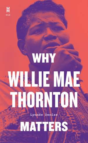 Why Willie Mae Thornton Matters de Lynnée Denise