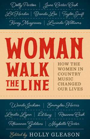 Woman Walk the Line: How the Women in Country Music Changed Our Lives de Holly Gleason