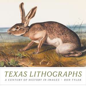 Texas Lithographs: A Century of History in Images de Ron Tyler