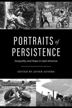 Portraits of Persistence: Inequality and Hope in Latin America de Javier Auyero