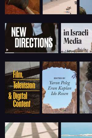 New Directions in Israeli Media: Film, Television, and Digital Content de Yaron Peleg