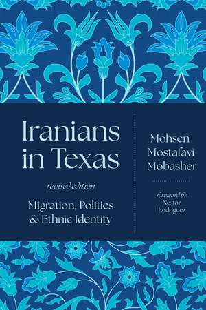 Iranians in Texas: Migration, Politics, and Ethnic Identity de Mohsen Mostafavi Mobasher