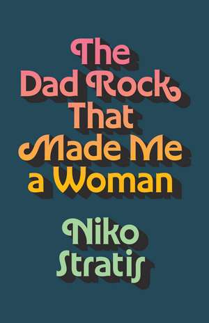 The Dad Rock That Made Me a Woman de Niko Stratis