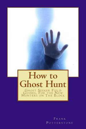 How to Ghost Hunt de Frank Potterstone